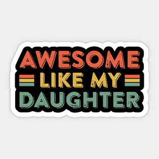 Awesome Like My daughter Gift For Men Father day Sticker